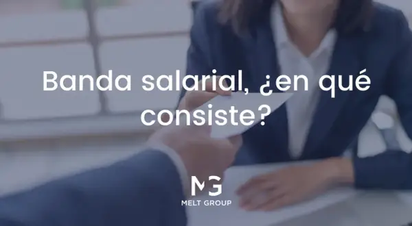 Manos intercambiando un documento, con el texto "Banda salarial, ¿en qué consiste?" y el logo de Melt Group.
