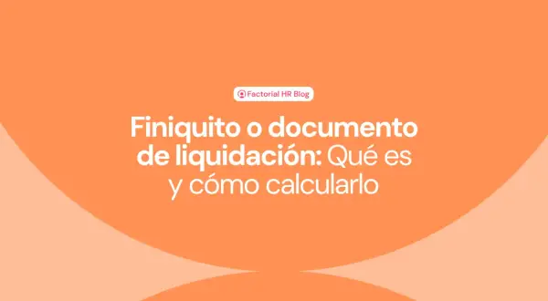 El finiquito se paga con la nómina. El título del blog de Factorial HR explica qué es el finiquito y cómo calcularlo.