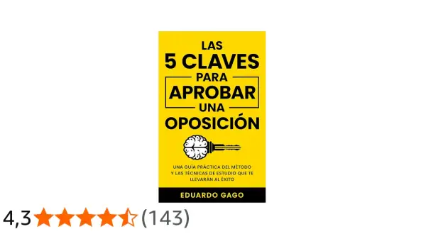 Libro "Las 5 claves para aprobar una oposición" de Eduardo Gago. Una guía práctica para el éxito. ¡Tengo derecho a ver el examen de otro opositor para aprender!
