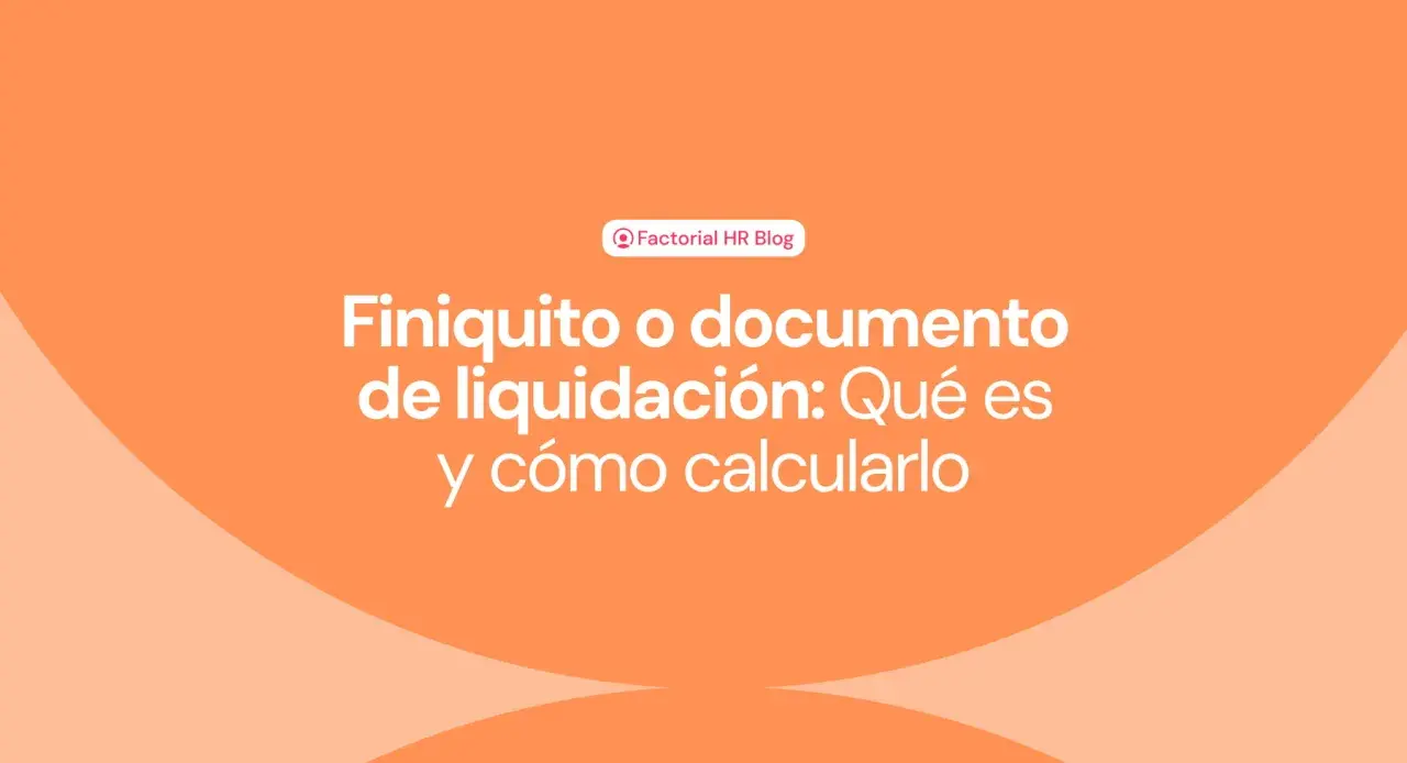 El finiquito se paga con la nómina. El título del blog de Factorial HR explica qué es el finiquito y cómo calcularlo.