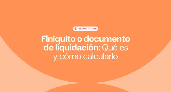 El finiquito se paga con la nómina. El título del blog de Factorial HR explica qué es el finiquito y cómo calcularlo.