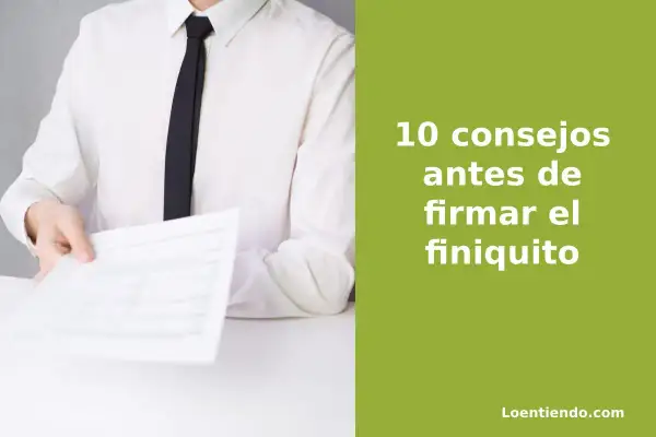 Persona en camisa blanca y corbata negra entrega un documento. Texto: "10 consejos antes de firmar el finiquito".